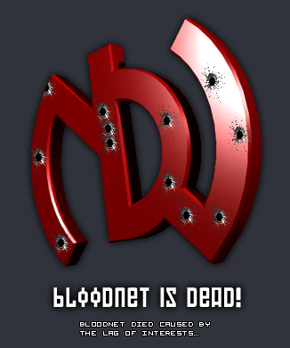 Bloodnet died today evening caused by the lag of interests...